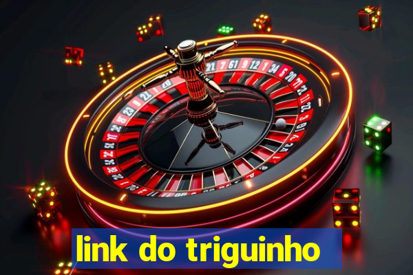 link do triguinho